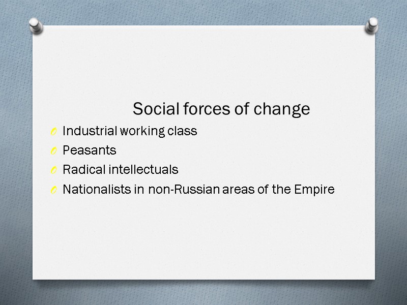 Social forces of change Industrial working class Peasants Radical intellectuals Nationalists in non-Russian areas